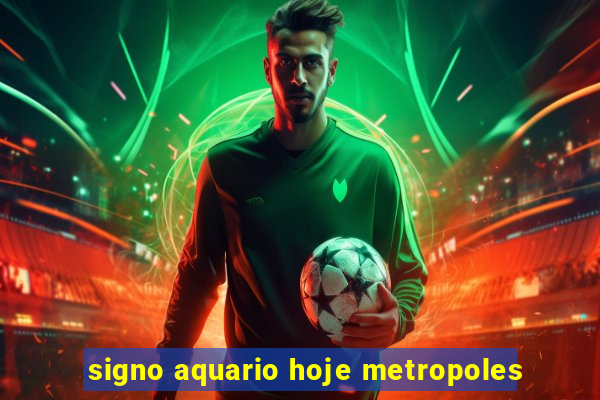 signo aquario hoje metropoles